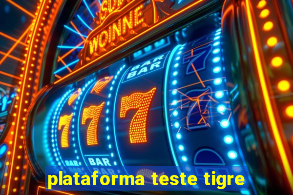 plataforma teste tigre